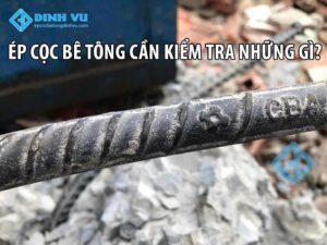 ép cọc bê tông cần kiểm tra gì